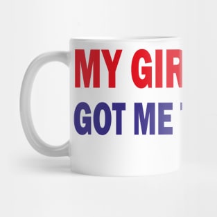 my girlfriend got me this shirt Mug